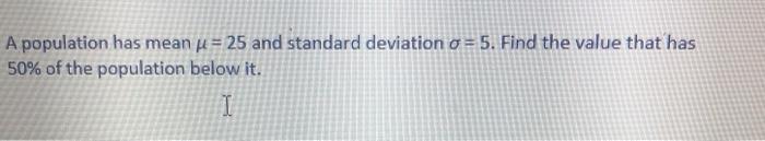 Solved A population has mean u = 25 and standard deviation o | Chegg.com