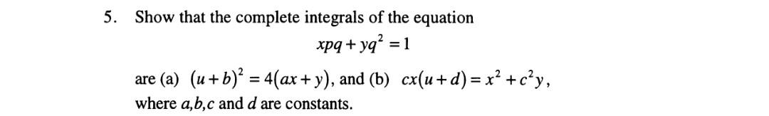 Solved 5. Show that the complete integrals of the equation | Chegg.com