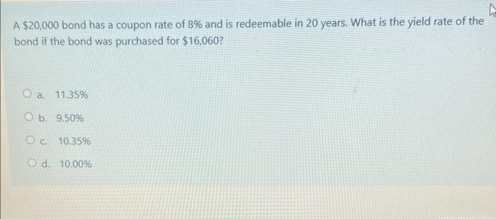 Solved A $20,000 Bond Has A Coupon Rate Of 8% And Is | Chegg.com