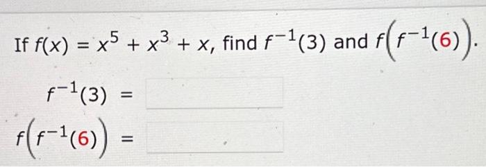 Solved If F X X5 X³ X Find F ¹ 3 And 3 F−¹ 3