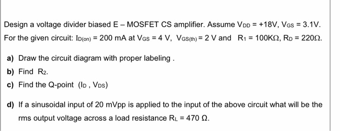 Solved Design a voltage divider biased E - MOSFET CS | Chegg.com