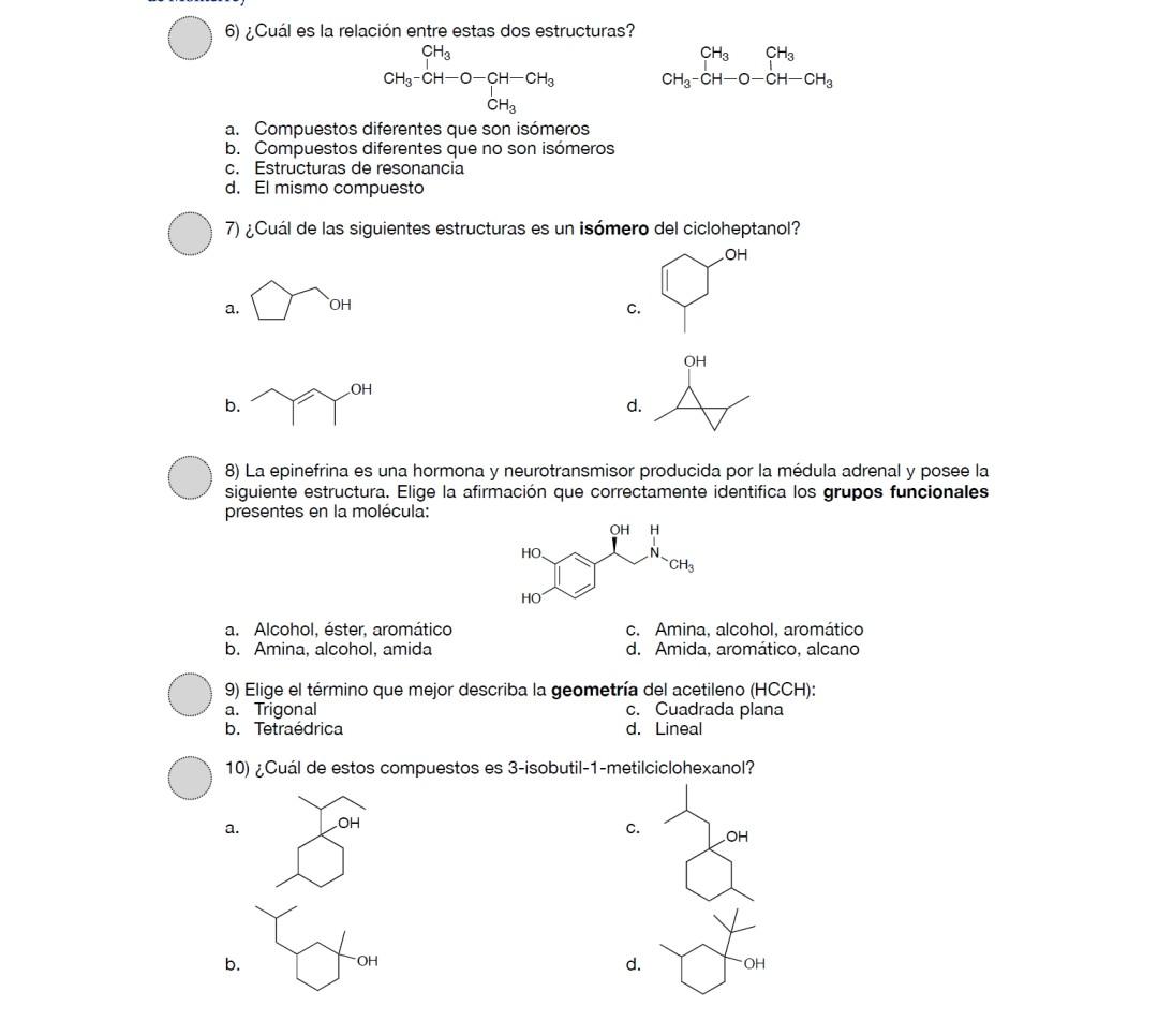 6) ¿Cuál es la relación entre estas dos estructuras? a. Compuestos diferentes que son isómeros b. Compuestos diferentes que n