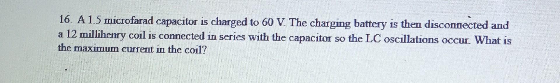 Solved 16. A 1.5 microfarad capacitor is charged to 60 V. | Chegg.com
