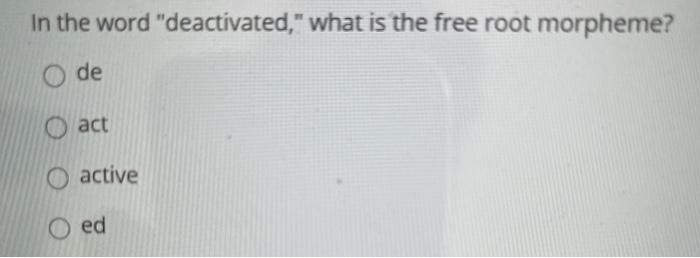 solved-in-the-word-deactivated-what-is-the-free-root-chegg
