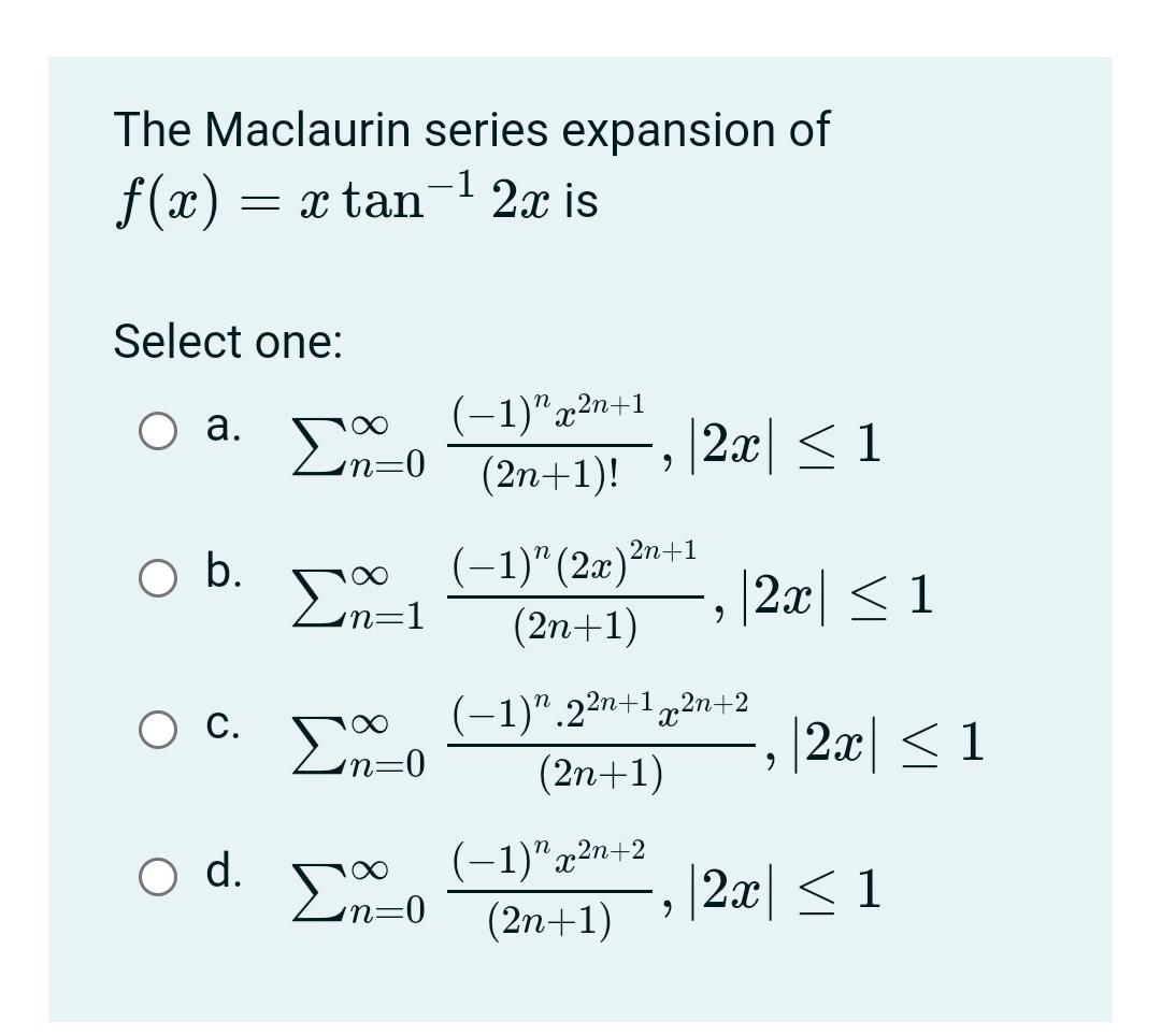 Solved The Maclaurin Series Expansion Of F A X Tan 1 2x Chegg Com
