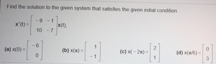 Solved Find the solution to the given system that satisfies | Chegg.com