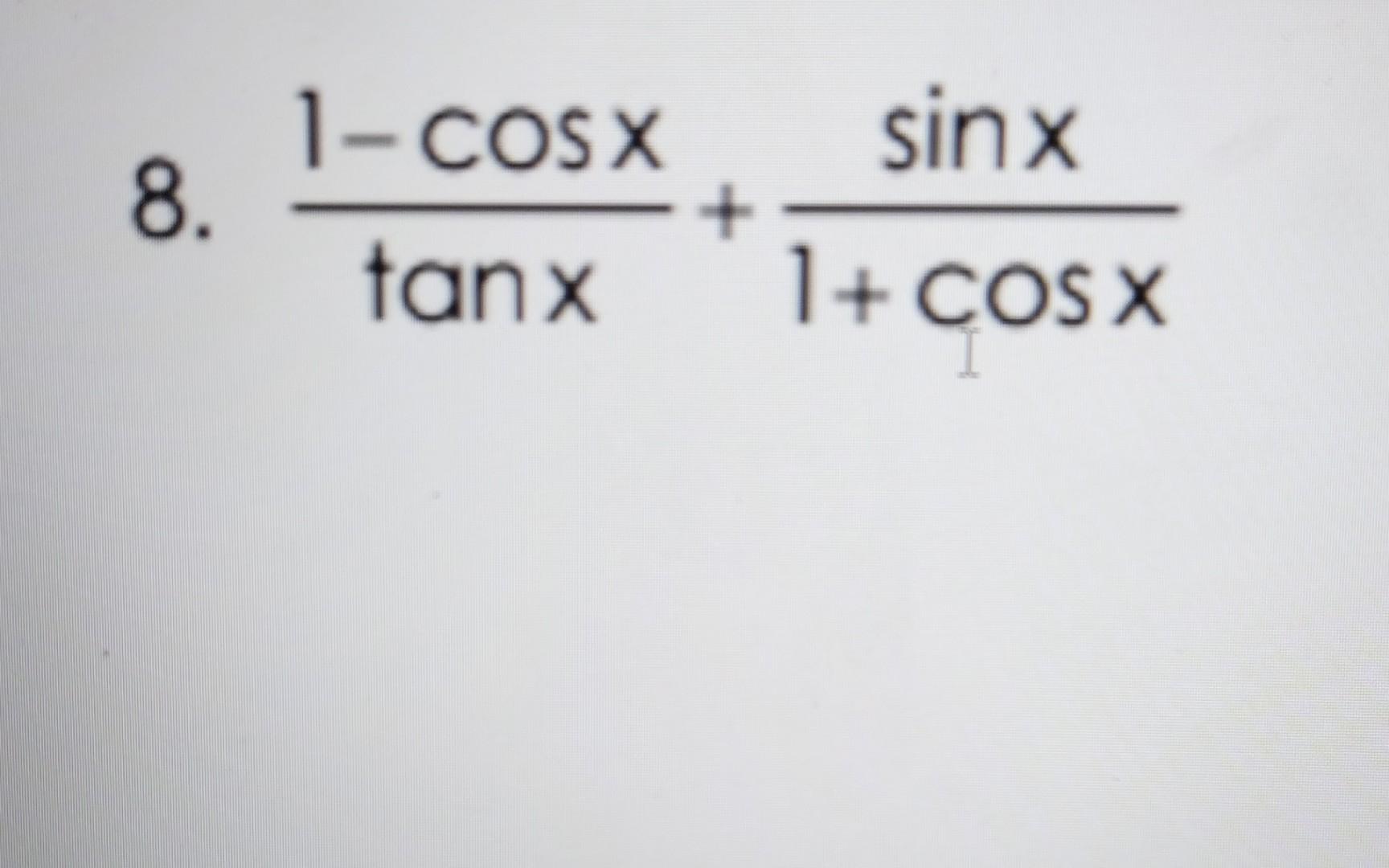 Solved 8. tanx1−cosx+1+cosxsinx