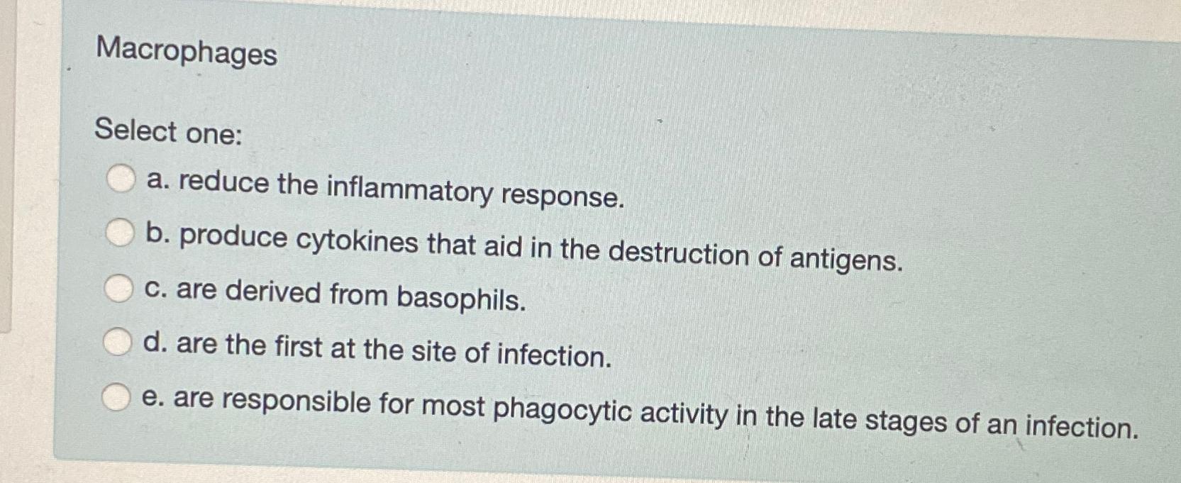 MacrophagesSelect one:a. ﻿reduce the inflammatory | Chegg.com