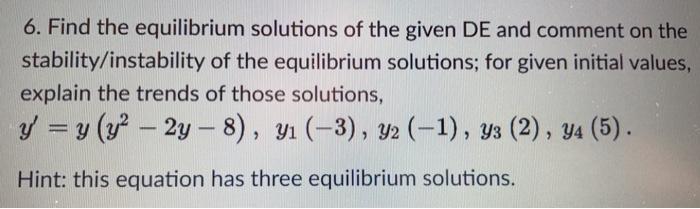 Solved 6. Find the equilibrium solutions of the given DE and | Chegg.com