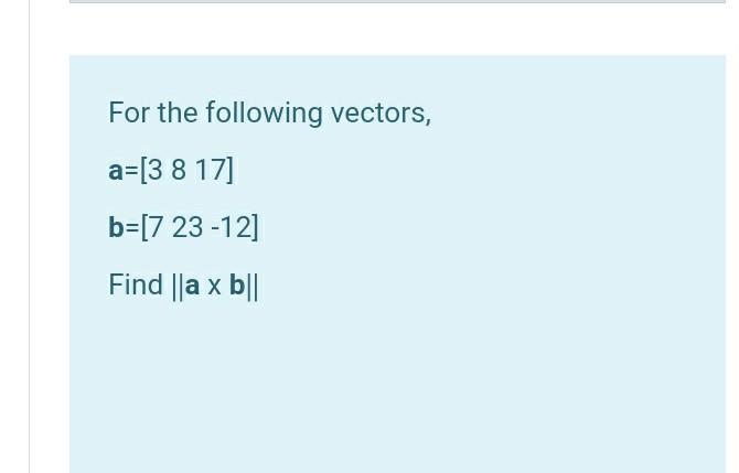 Solved For The Following Vectors, A=[3 8 17] B=[7 23-12] | Chegg.com