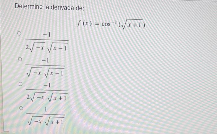 Determine la derivada de: f (x) = cos -? (Vx+1) O -1 2V -x VX-1 O - 1 V-XVX- o -1 21 -x Vx+1 o V-x Vx+1