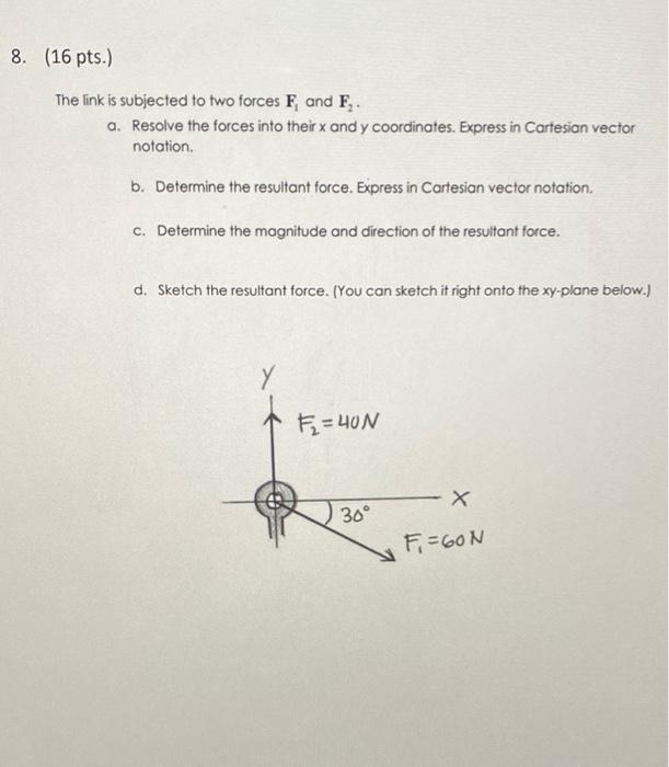 Solved 8. (16 pts.) The link is subjected to two forces F, | Chegg.com