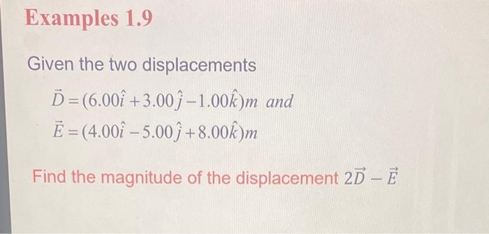 Solved Given the two displacements D=(6.00i^+3.00j^−1.00k^)m | Chegg.com