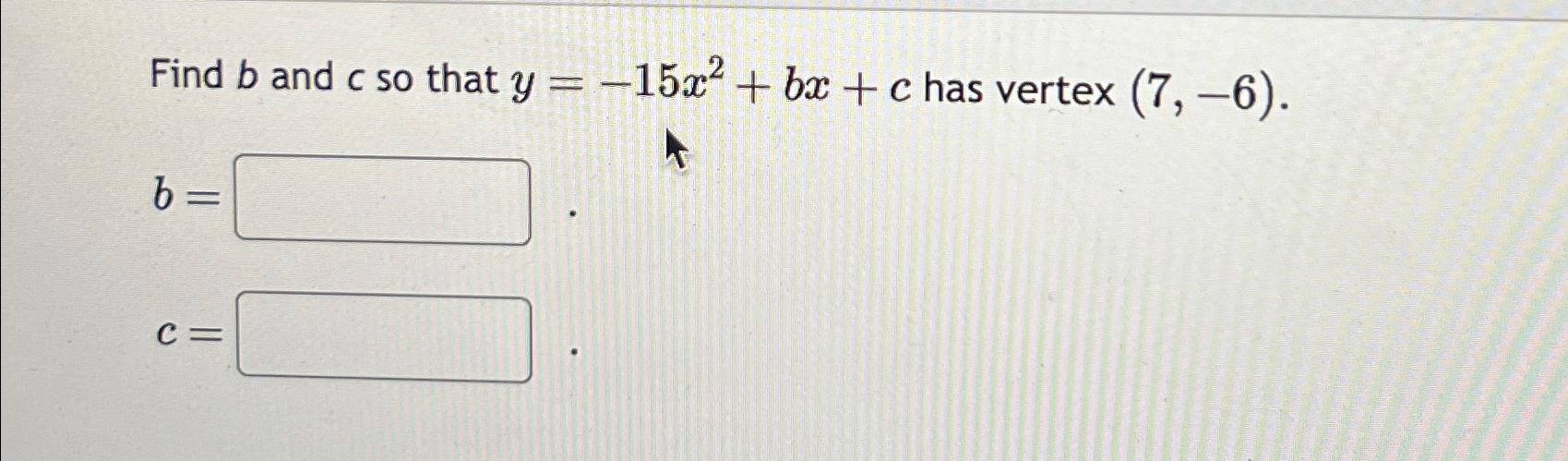 Solved Find B ﻿and C ﻿so That Y=-15x2+bx+c ﻿has Vertex | Chegg.com