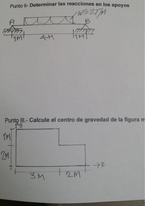 Punto II- Determinar las reacciones en los apoyos Punto III.- Calcule el centro de gravedad de la figura m