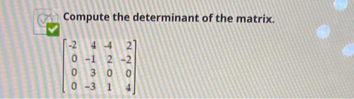 Solved Compute the determinant of the matrix. | Chegg.com