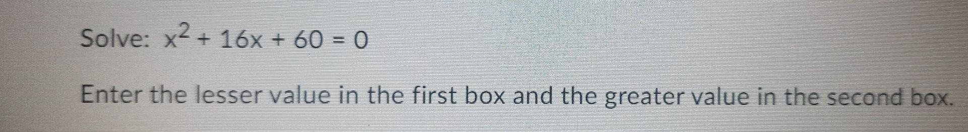solved-solve-x2-16x-60-0-enter-the-lesser-value-in-chegg
