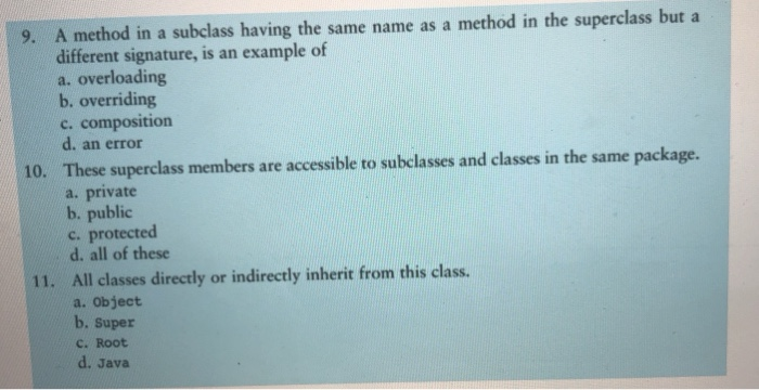 Solved 10. 9. A method in a subclass having the same name as | Chegg.com