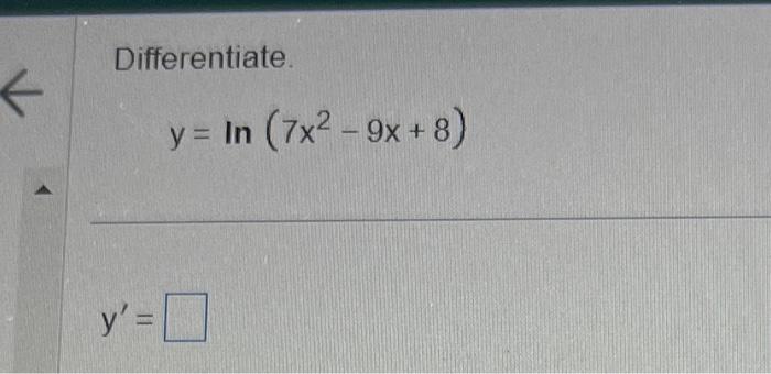 Solved Differentiate Y Ln 7x2−9x 8 Find The Derivative With