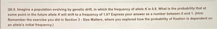 Solved Q6.8. Imagine a population evolving by genetic drift, | Chegg.com