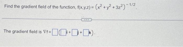Solved Find the gradient field of the function, f(x,y,z) = | Chegg.com