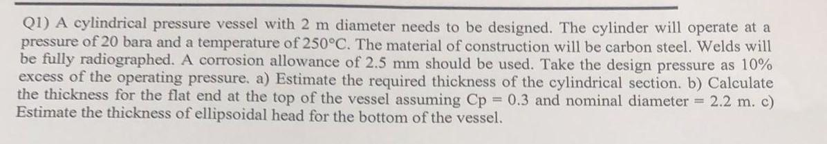 Solved Q1) A cylindrical pressure vessel with 2 m diameter | Chegg.com
