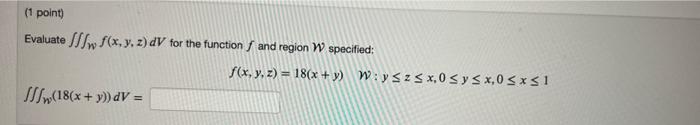 Evaluate \( \iiint_{W} f(x, y, z) d V \) for the function \( f \) and region \( \mathcal{W} \) specified: \[ f(x, y, z)=18(x+