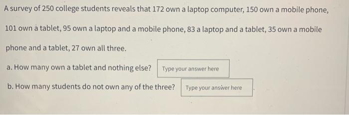Solved A survey of 250 college students reveals that 172 own | Chegg.com