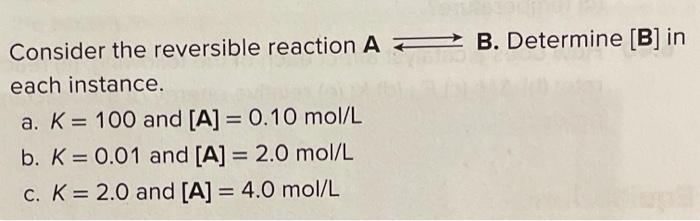 Solved Consider the reversible reaction A B. Determine [B] | Chegg.com