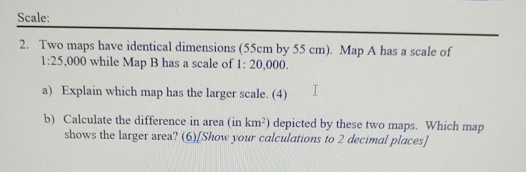 Solved Scale: 2. Two maps have identical dimensions (55cm by | Chegg.com