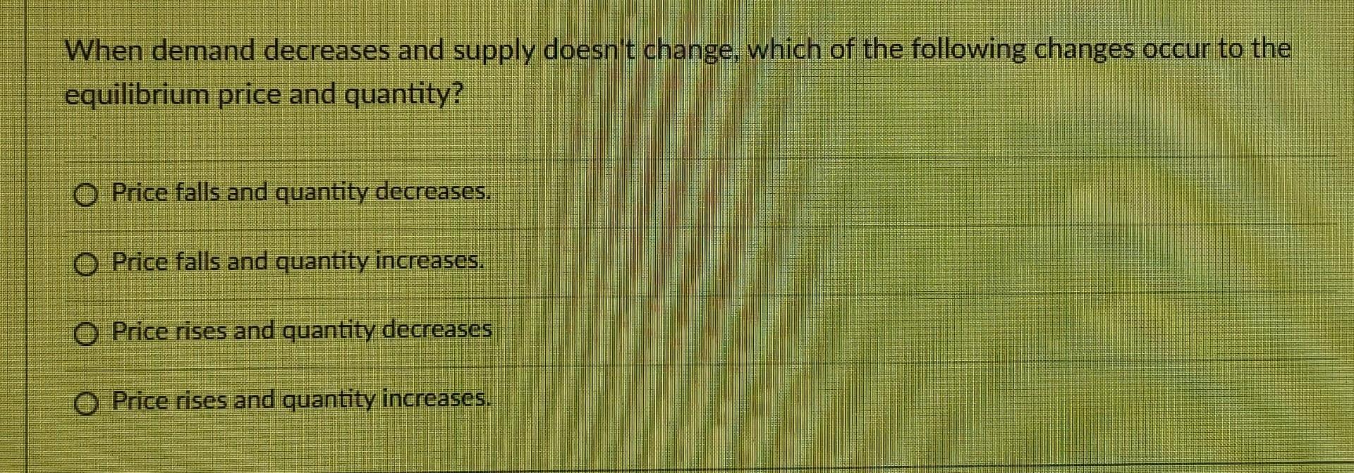 Solved When demand decreases and supply doesn't change, | Chegg.com