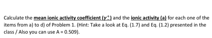 Solved Calculate the mean ionic activity coefficient (y) and | Chegg.com