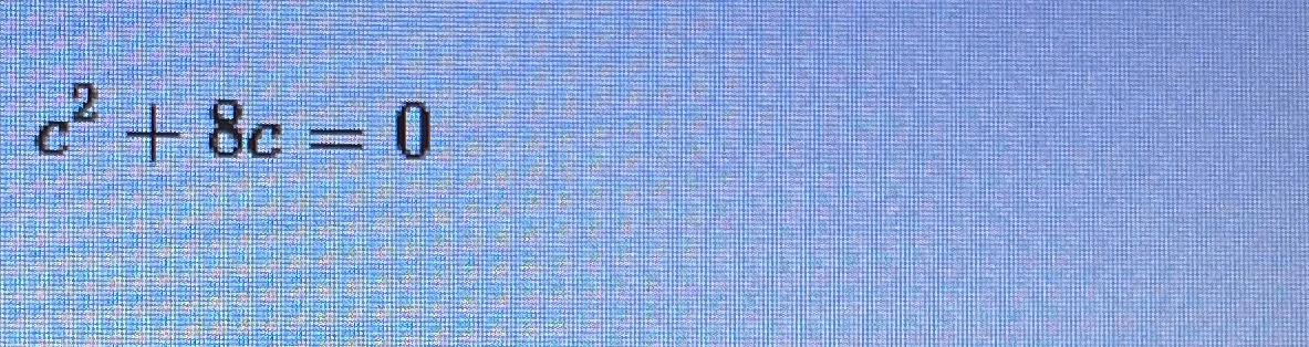 Solved What are the factors in c2+8c=0 | Chegg.com