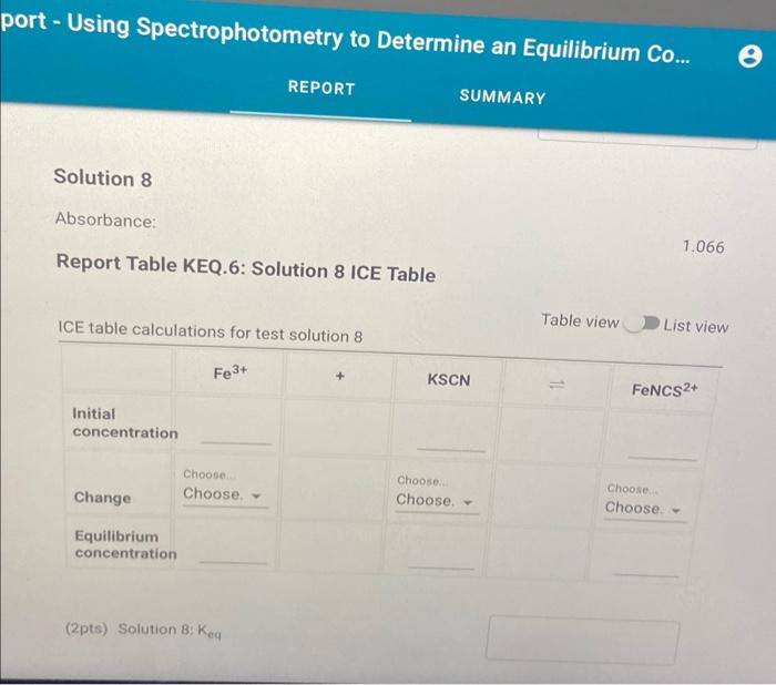 jort - Using Spectrophotometry to Determine an Equilibrium Co...
REPORT
SUMMARY
Solution 8
Absorbance:
\( 1.066 \)
Report Tab