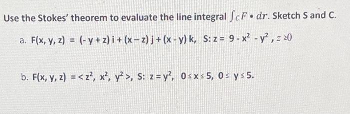 Use the Stokes theorem to evaluate the line integral \( \int_{C} F \cdot d r \). Sketch \( S \) and \( C \). a. \( F(x, y, z