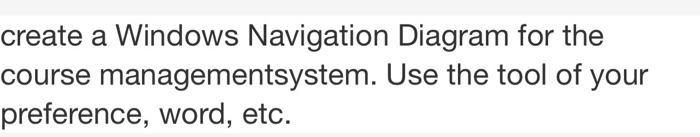 Solved create a Windows Navigation Diagram for the course | Chegg.com