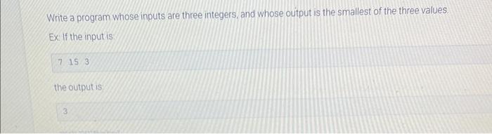 Write a program whose inputs are three integers, and | Chegg.com