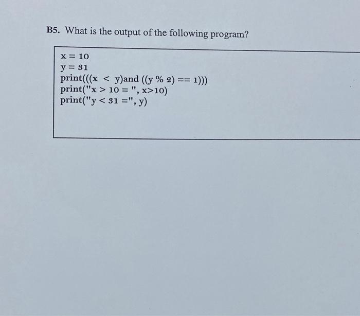 Solved B5. What is the output of the following program? x=10 | Chegg.com