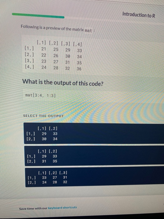 Introduction to R Following is a preview of the matrix mat: 1.1] 1.2] [3] [4] [1.] 21 25 29 33 [2,1 22 26 30 34 [3,] 23 27 31