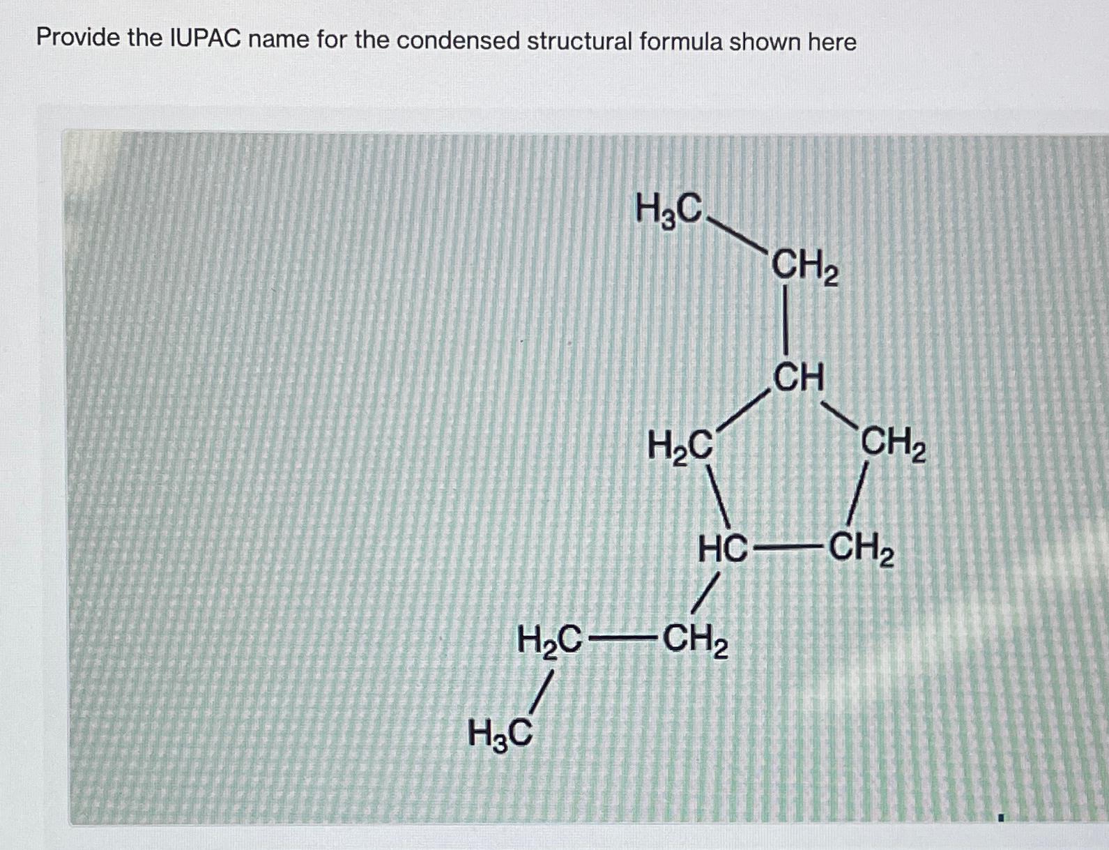 Solved Provide the IUPAC name for the condensed structural | Chegg.com