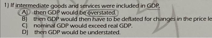 Solved 1) If intermediate goods and services were included | Chegg.com
