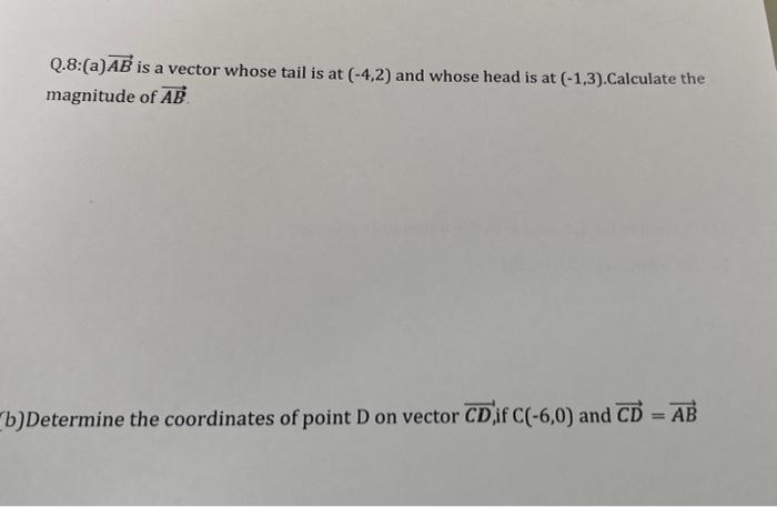 Solved Q.8:(a) AB Is A Vector Whose Tail Is At (-4,2) And | Chegg.com