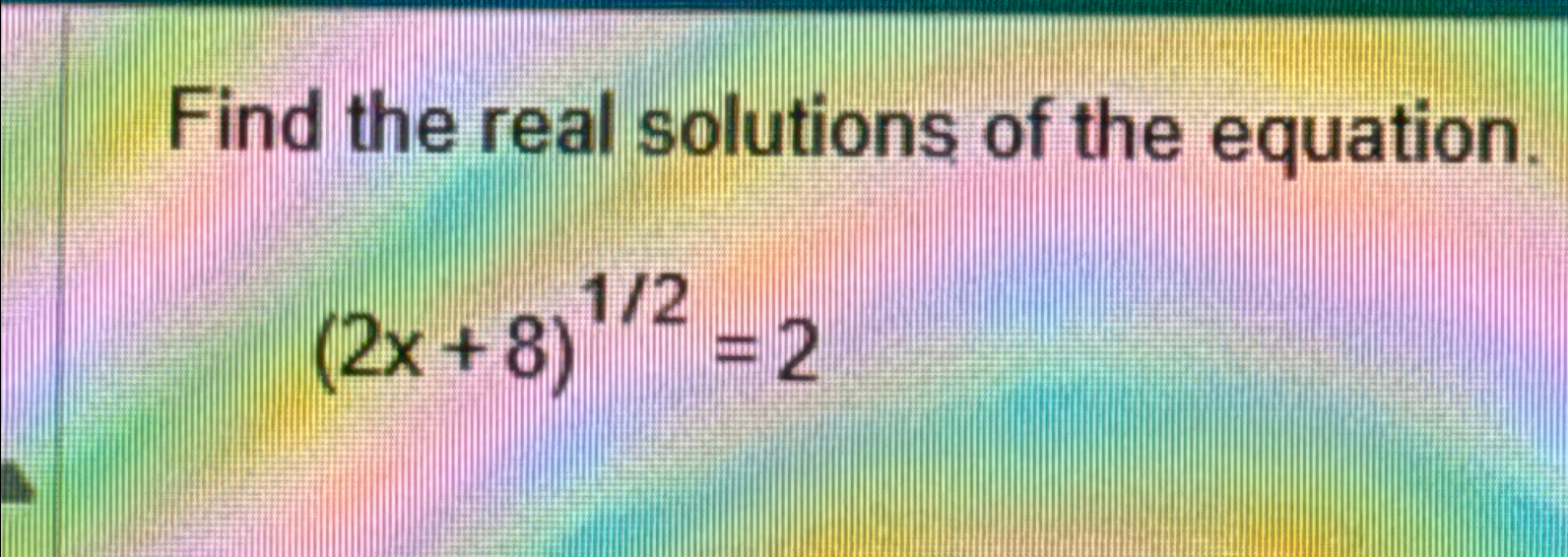 Solved Find the real solutions of the equation.(2x+8)12=2 | Chegg.com
