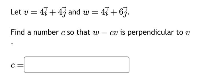 Solved Let V=4i+4j And W=4i+6j. Find A Number C So That W−cv | Chegg.com