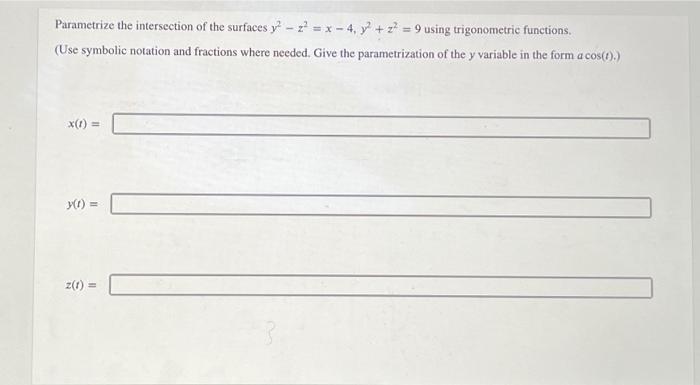 Solved Parametrize the intersection of the surfaces | Chegg.com