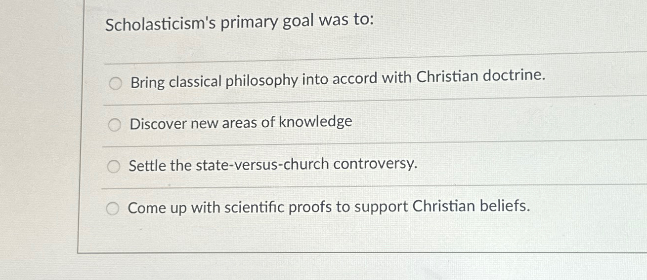 Solved Scholasticism's Primary Goal Was To:Bring Classical | Chegg.com