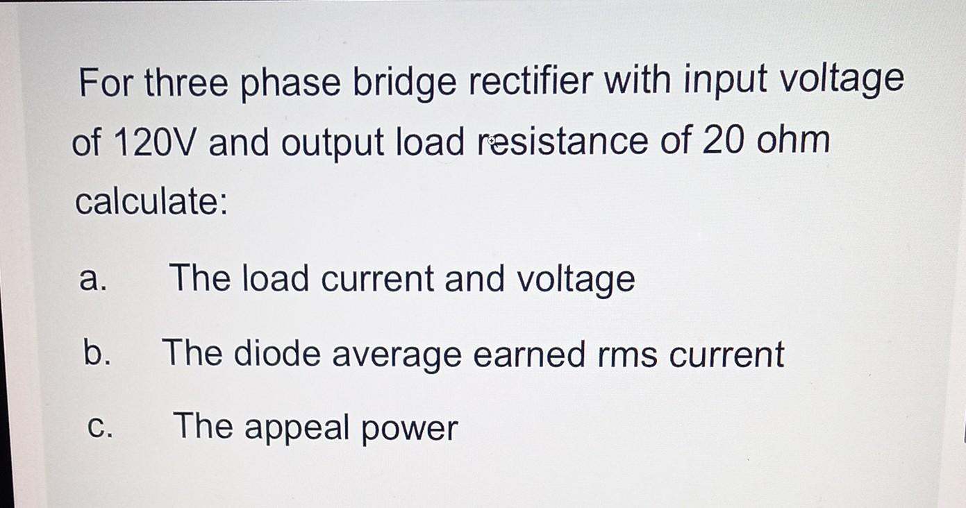 Solved For three phase bridge rectifier with input voltage | Chegg.com