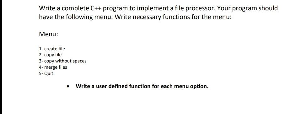 Write a complete \( \mathrm{C}++ \) program to implement a file processor. Your program should have the following menu. Write
