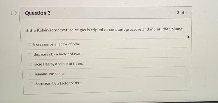 Solved Question 3 3 pts If the Kelvin temperature of gas is | Chegg.com