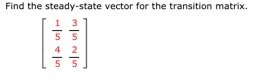 Solved Find the steady-state vector for the transition | Chegg.com